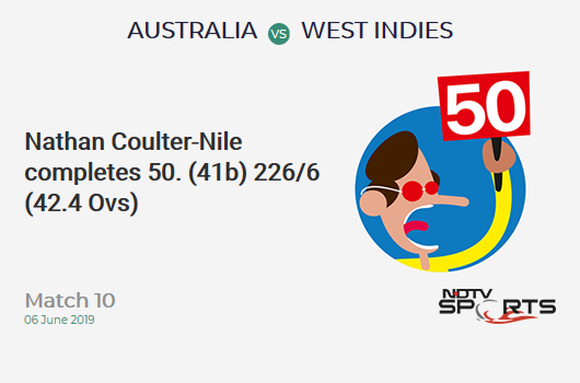 AUS vs WI: Match 10: FIFTY! Nathan Coulter-Nile completes 50 (41b, 5x4, 1x6). ऑस्ट्रेलिया 226/6 (42.4 Ovs). CRR: 5.29