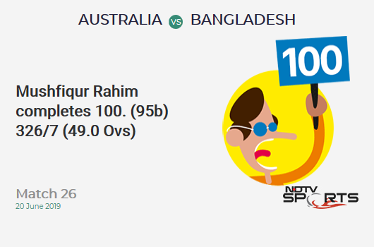 AUS vs BAN: Match 26: It's a 100! Mushfiqur Rahim hits a ton (95b, 9x4, 1x6). बांग्लादेश 326/7 (49.0 Ovs). Target: 382; RRR: 56.00